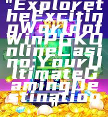 "Explore the Exciting World of WinPGK Online Casino: Your Ultimate Gaming Destination"