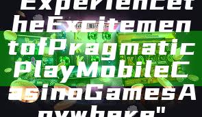 "Experience the Excitement of Pragmatic Play Mobile Casino Games Anywhere"