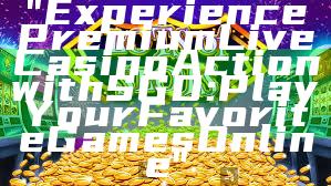 "Experience Premium Live Casino Action with SGD: Play Your Favorite Games Online"