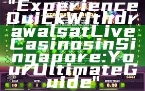 "Experience Quick Withdrawals at Live Casinos in Singapore: Your Ultimate Guide"