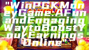 "WinPGK Money Game: A Fun and Engaging Way to Boost Your Earnings Online"