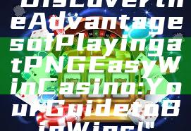 "Discover the Advantages of Playing at PNG Easy Win Casino: Your Guide to Big Wins!"