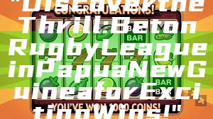 "Discover the Thrill: Bet on Rugby League in Papua New Guinea for Exciting Wins!"