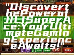"Discover the Power of JILI Super Ace: Your Ultimate Gaming Experience Awaits!"