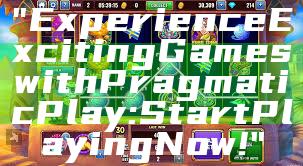 "Experience Exciting Games with Pragmatic Play: Start Playing Now!"