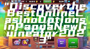 "Discover the Best Online Casino Options in Papua New Guinea for 2023"