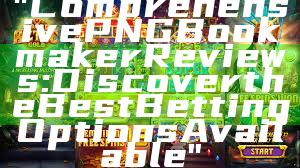 "Comprehensive PNG Bookmaker Reviews: Discover the Best Betting Options Available"
