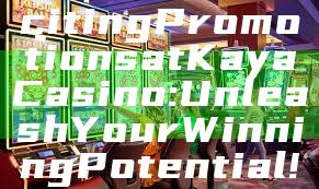 "Discover Exciting Promotions at Kaya Casino: Unleash Your Winning Potential!"