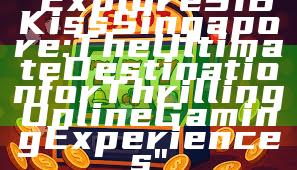 "Explore 918Kiss Singapore: The Ultimate Destination for Thrilling Online Gaming Experiences"