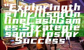 "Exploring the Thrills of Online Cash Games: Strategies and Tips for Success"