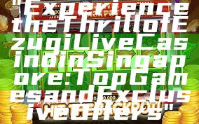 "Experience the Thrill of Ezugi Live Casino in Singapore: Top Games and Exclusive Offers"