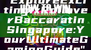 "Explore Exciting 1x Rollover Baccarat in Singapore: Your Ultimate Gaming Guide"