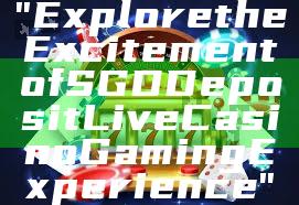 "Explore the Excitement of SGD Deposit Live Casino Gaming Experience"